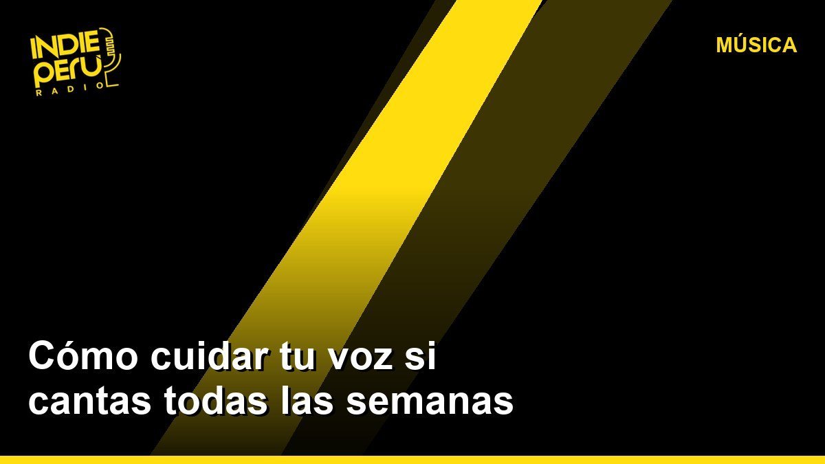 Cómo cuidar tu voz si cantas todas las semanas