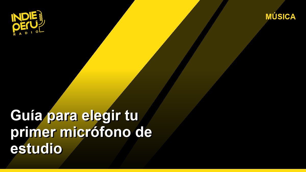 Guía para elegir tu primer micrófono de estudio