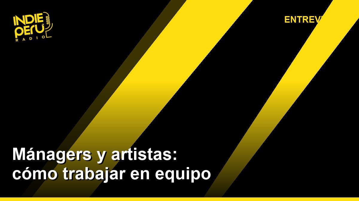 Mánagers y artistas: cómo trabajar en equipo